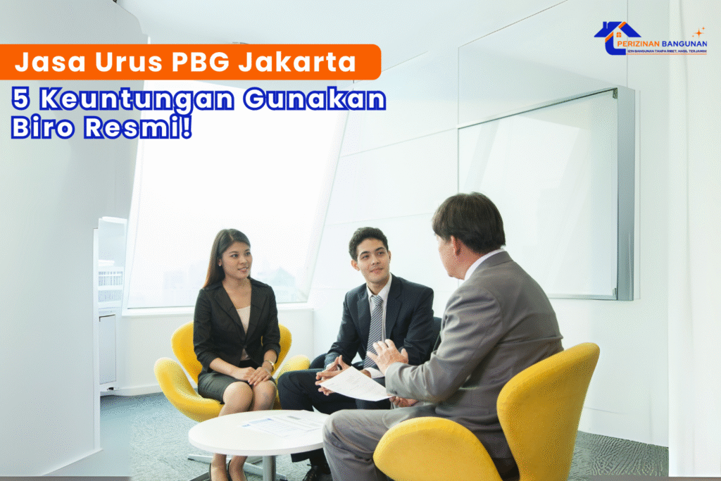 Jasa Urus PBG Jakarta: 5 Keuntungan Gunakan Biro Resmi!