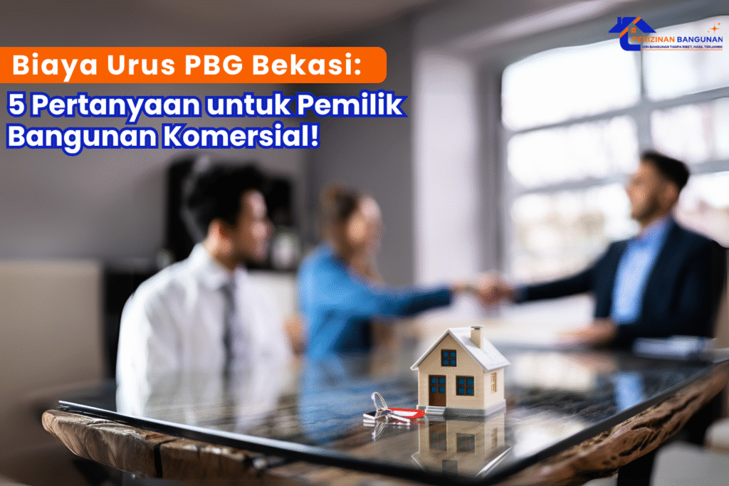 Biaya Urus PBG Bekasi: 5 Pertanyaan untuk Pemilik Bangunan Komersial!