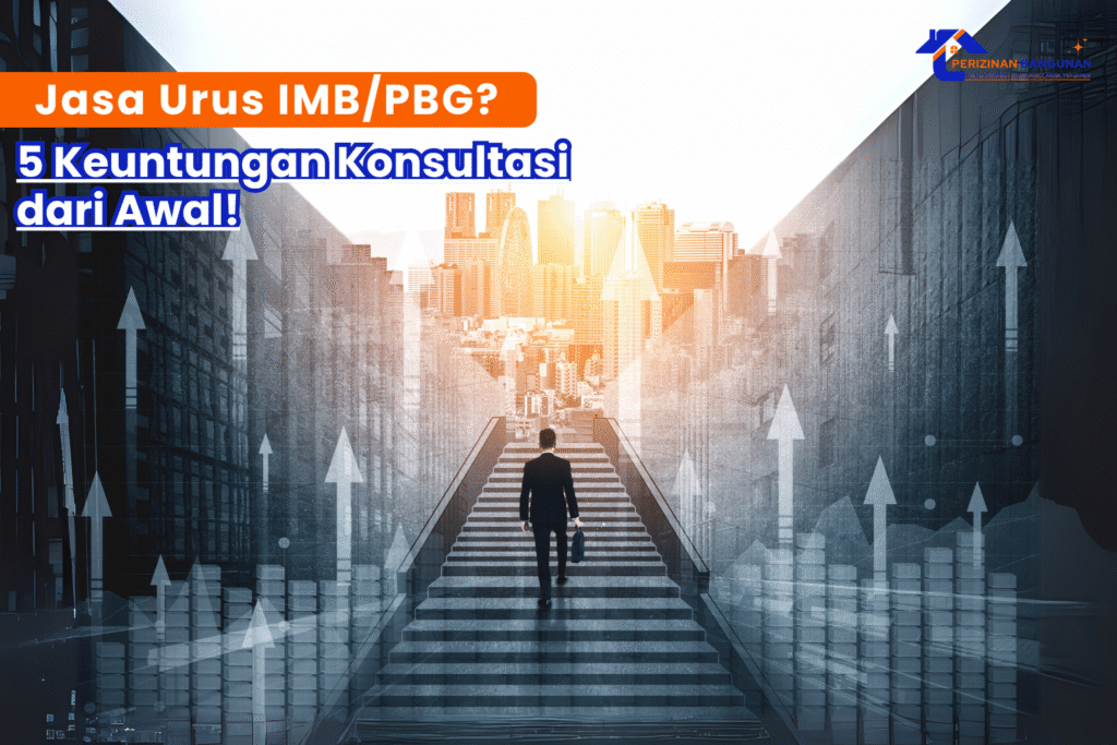 Jasa Urus IMB/PBG Jakarta: 5 Keuntungan Konsultasi dari Awal