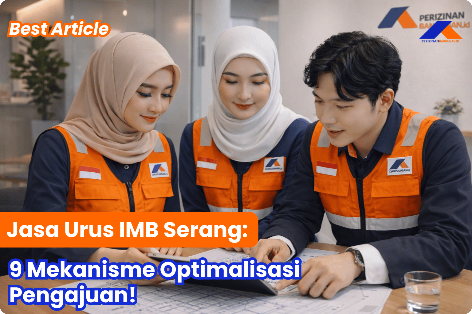 Jasa Urus IMB Serang: 9 Mekanisme Optimalisasi Pengajuan! Best Agency