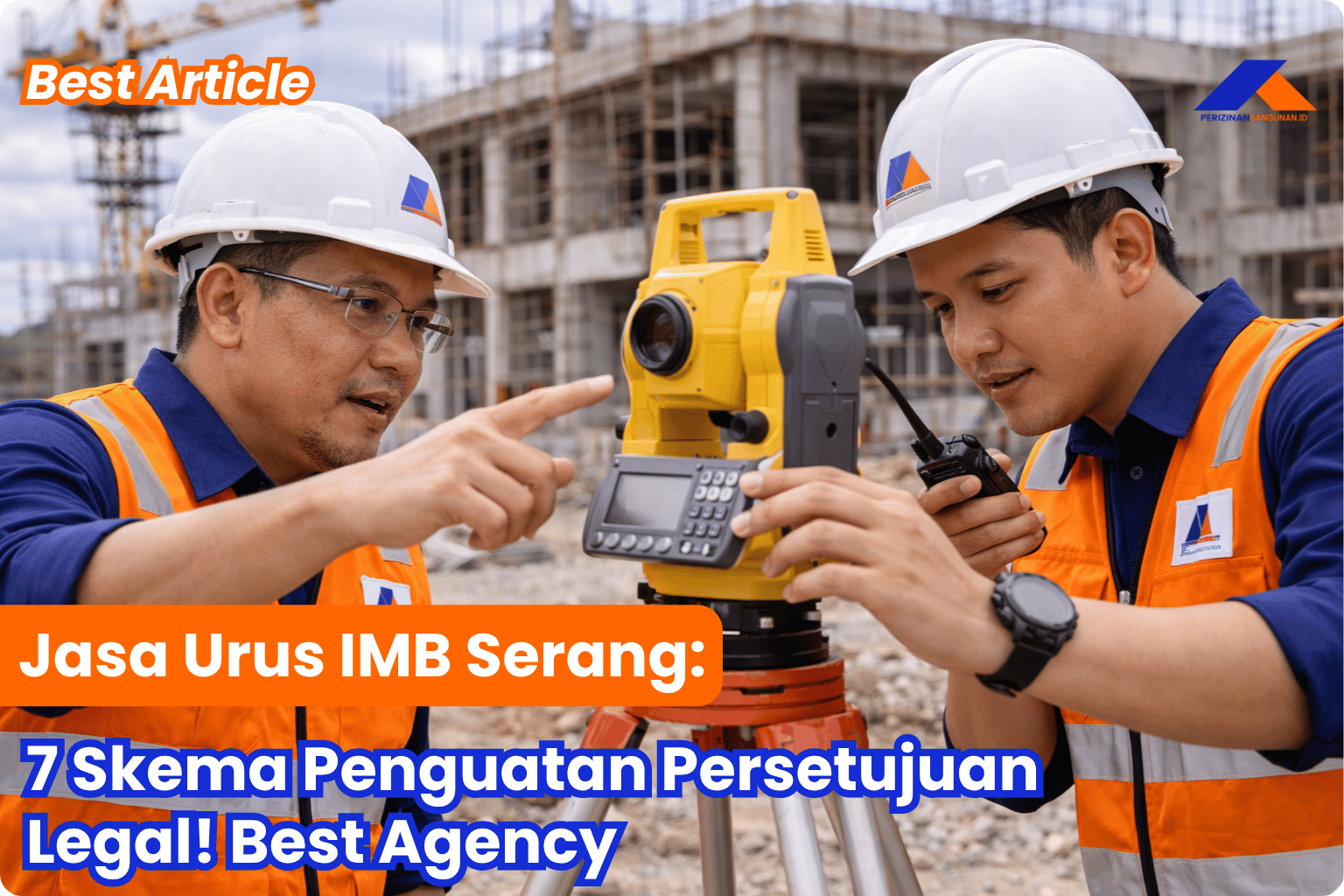 Jasa Urus IMB Serang: 7 Skema Penguatan Persetujuan Legal! Best Agency
