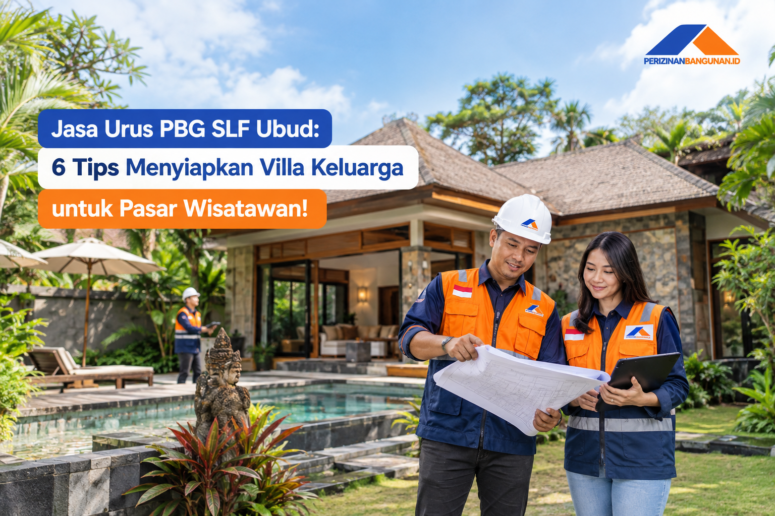Jasa Urus PBG SLF Ubud: 6 Tips Menyiapkan Villa Keluarga untuk Wisatawan! Best Agecy